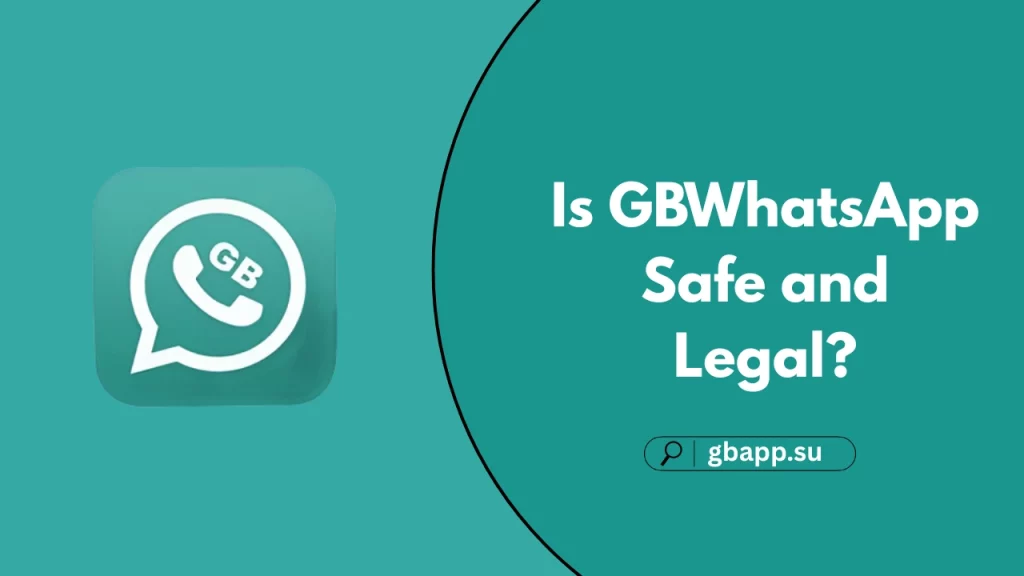 Complete guide about Is GBWhatsApp Safe and Legal?