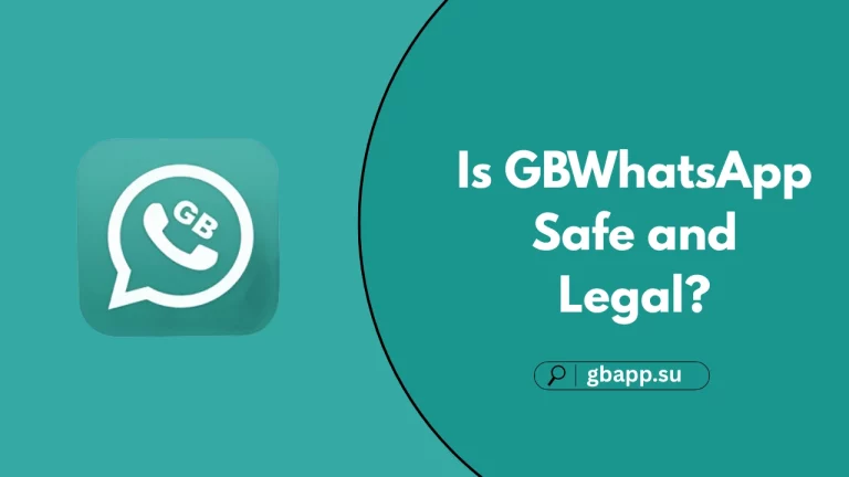 Is GBWhatsApp Safe and Legal?