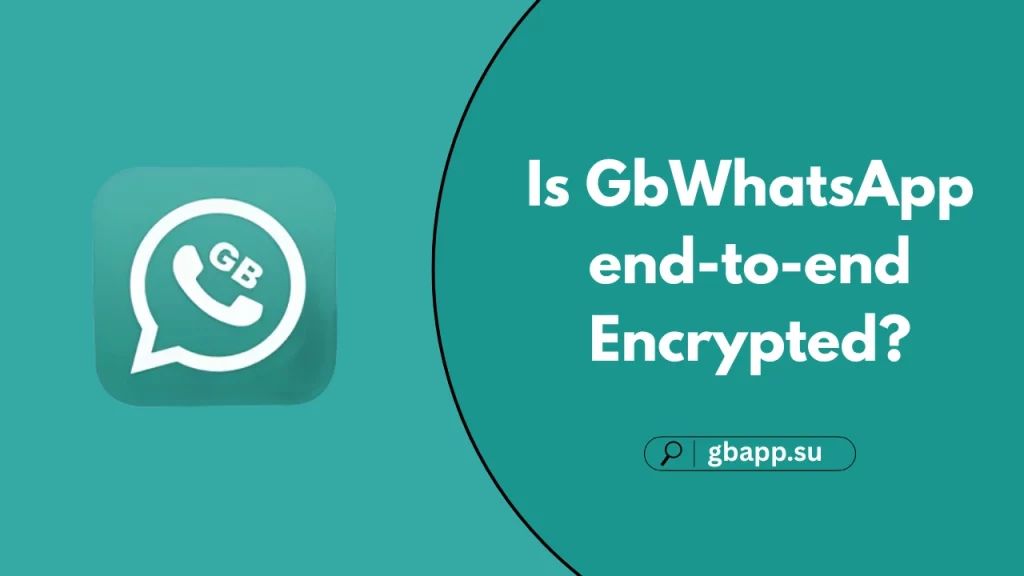Complete details about Is GbWhatsApp end-to-end Encrypted?
