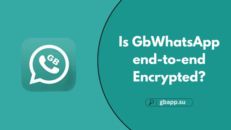 Is GbWhatsApp end-to-end Encrypted